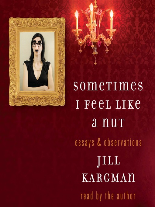 Title details for Sometimes I Feel Like a Nut by Jill Kargman - Available